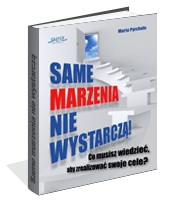 Same marzenia nie wystarcz!